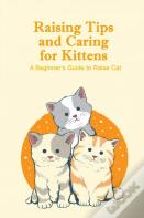 Raising Tips And Caring For Kittens