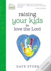 Raising Your Kids To Love The Lord