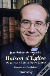 Raison D'Église : De La Rue D'Ulm À Notre-Dame Entretiens Avec Jean Lebrun
