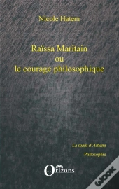 Raissa Maritain Ou Le Courage Philosophique