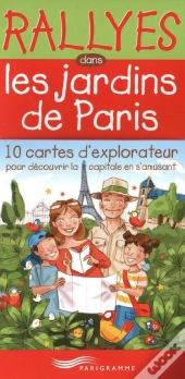 Rallyes Dans Les Jardins De Paris ; 10 Cartes D'Explorateur Pour Découvrir La Capitale En S'Amusant