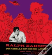 Ralph Bakshi ; Un Rebelle Du Dessin Animé