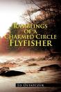 Ramblings Of A Charmed Circle Flyfisher - Preview