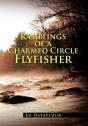 Ramblings Of A Charmed Circle Flyfisher - Preview