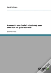 Ramses Ii - Der Groe? - Gottkonig Oder Doch Nur Ein Guter Politiker