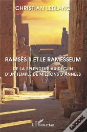 Ramses Ii Et Le Ramesseum - De La Splendeur Au Declin D'Un Temple De Millions D'Annees