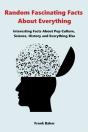 Random Fascinating Facts About Everythin - Preview