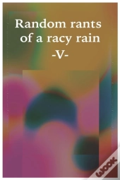 Random Rants Of A Racy Rain
