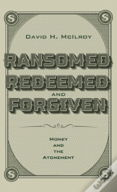 Ransomed, Redeemed, And Forgiven