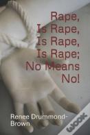 Rape, Is Rape, Is Rape, Is Rape; No Means No!