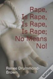 Rape, Is Rape, Is Rape, Is Rape; No Means No!