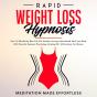 Rapid Weight Loss Hypnosis: Guided Self-Hypnosis& Meditations For Natural Weight Loss & For Effortless Fat Burn& Healthy Habits, Developing Mindfulnes - Preview