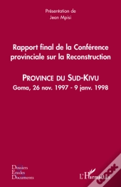 Rapport Final De La Conférence Provincial Sur La Reconstruction ; Province Du Sud-Kivu ; Goma, 26 Novembre 1997 - 9 Janvier 1998