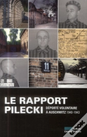 Rapport Pilecki (Le) - Deporte Volontaire A Auschwitz