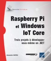 Raspberry Pi Et Windows Iot Core - Trois Projets A Developper Vous-Meme En .Net