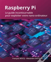 Raspberry Pi : Le Guide Incontournable Pour Exploiter Votre Nano-Ordinateur