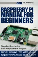 Raspberry Pi Manual For Beginners Step-By-Step Guide To The First Raspberry Pi Project