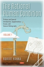 Rational Human Condition. Volume 1: Preface And General Introduction, Supplementary Essays, And General Bibliography