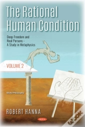 Rational Human Condition. Volume 2: Deep Freedom And Real Persons: A Study In Metaphysics