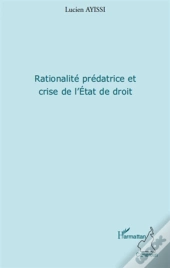 Rationalité Prédatrice Et Crise De L'Etat De Droit
