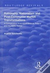 Rationality, Nationalism And Post-Communist Market Transformations