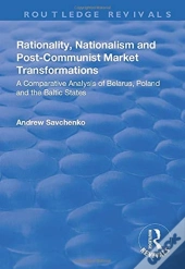 Rationality, Nationalism And Post-Communist Market Transformations