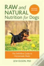 Raw And Natural Nutrition For Dogs, Revised