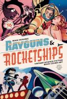 Rayguns And Rocketships: Revised Edition
