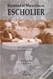 Raymond Et Marie-Louise Escholier - De L'Ariege A Paris, Un Destin Etonnant