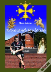 Raymond Toulouse T.1 ; La Chute