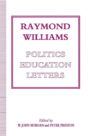 Raymond Williams: Politics, Education, Letters - Preview