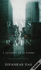 Rays By Rain: A Journey Of 75 Poems