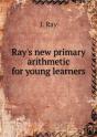 Ray'S New Primary Arithmetic For Young Learners - Preview