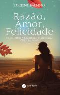 Razão, Amor, Felicidade