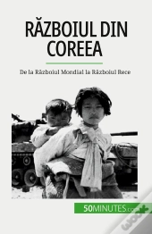Razboiul Din Coreea : De La Razboiul Mondial La Razboiul Rece