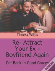 Re- Attract Your Ex - Boyfriend Again