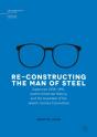 Re-Constructing The Man Of Steel - Preview