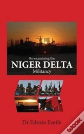 Re-Examining The Niger Delta Militancy