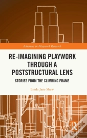 Re-Imagining Playwork Through A Poststructural Lens