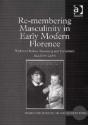 Re-Membering Masculinity In Early Modern Florence - Preview
