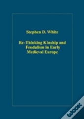 Re-Thinking Kinship And Feudalism In Early Medieval Europe