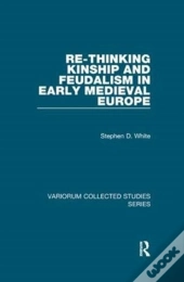 Re-Thinking Kinship And Feudalism In Early Medieval Europe