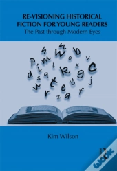 Re-Visioning Historical Fiction For Young Readers