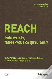 Reach ; Industriels, Faites-Vous Ce Qu'Il Faut ? Comprendre La Nouvelle Réglementation Sur Les Produits Chimiques