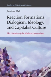 Reaction Formations: Dialogism, Ideology, And Capitalist Culture