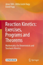 Reaction Kinetics: Exercises, Programs And Theorems - Preview