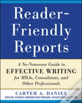 Reader-Friendly Reports: A No-Nonsense Guide To Effective Writing For Mbas, Consultants, And Other Professionals