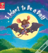 Reading Gems: I Want To Be A Bat! (Level 1)