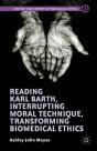 Reading Karl Barth, Interrupting Moral Technique, Transforming Biomedical Ethics - Preview