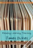 Reading, Learning, Teaching James Dickey